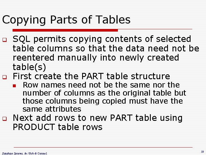 Copying Parts of Tables q q SQL permits copying contents of selected table columns