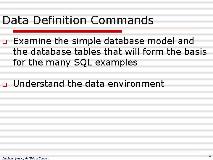 Data Definition Commands q q Examine the simple database model and the database tables