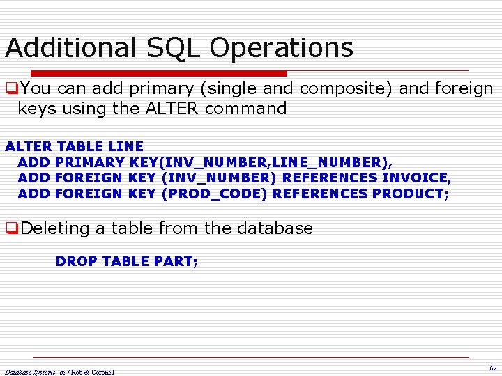 Additional SQL Operations q. You can add primary (single and composite) and foreign keys