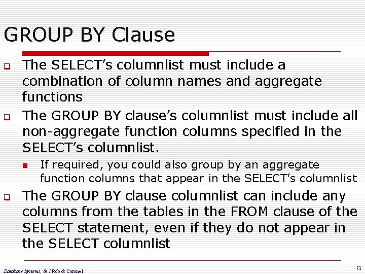 GROUP BY Clause q q The SELECT’s columnlist must include a combination of column