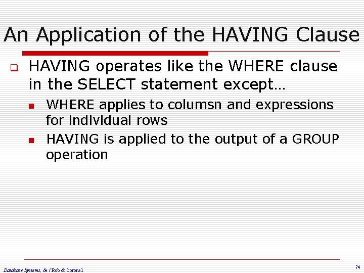 An Application of the HAVING Clause q HAVING operates like the WHERE clause in