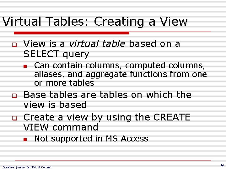 Virtual Tables: Creating a View q View is a virtual table based on a