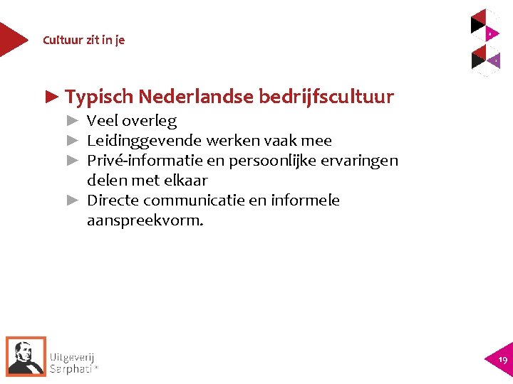 Cultuur zit in je ► Typisch Nederlandse bedrijfscultuur ► Veel overleg ► Leidinggevende werken