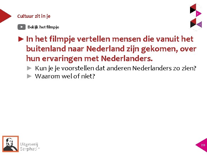 Cultuur zit in je Bekijk het filmpje ► In het filmpje vertellen mensen die