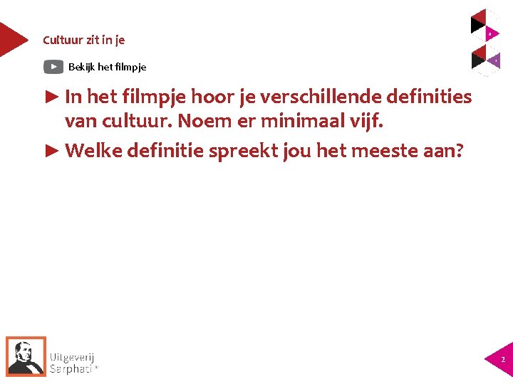 Cultuur zit in je Bekijk het filmpje ► In het filmpje hoor je verschillende