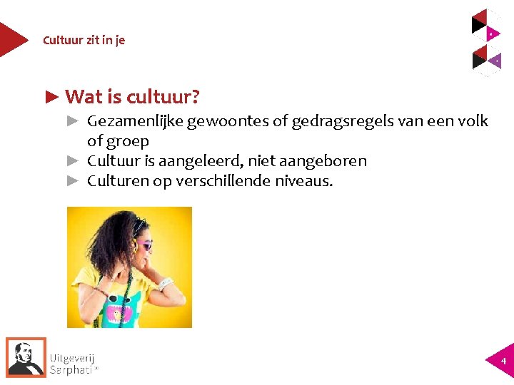 Cultuur zit in je ► Wat is cultuur? ► Gezamenlijke gewoontes of gedragsregels van