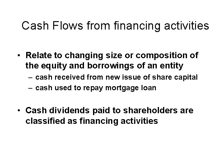 Cash Flows from financing activities • Relate to changing size or composition of the