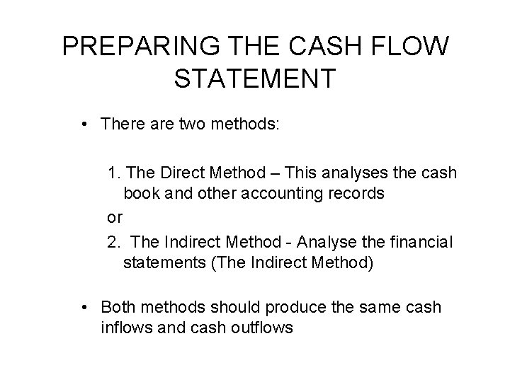 PREPARING THE CASH FLOW STATEMENT • There are two methods: 1. The Direct Method