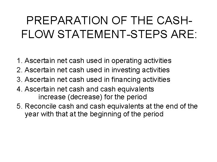 PREPARATION OF THE CASHFLOW STATEMENT-STEPS ARE: 1. Ascertain net cash used in operating activities