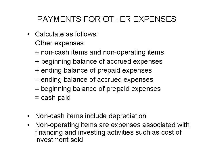 PAYMENTS FOR OTHER EXPENSES • Calculate as follows: Other expenses – non-cash items and