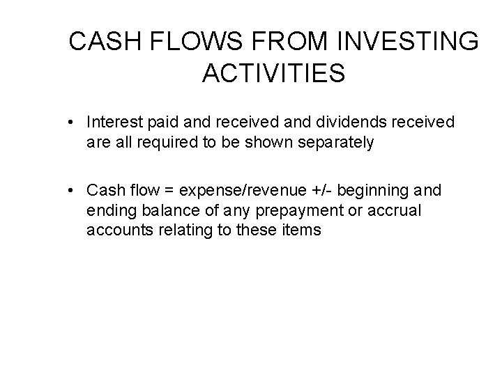 CASH FLOWS FROM INVESTING ACTIVITIES • Interest paid and received and dividends received are
