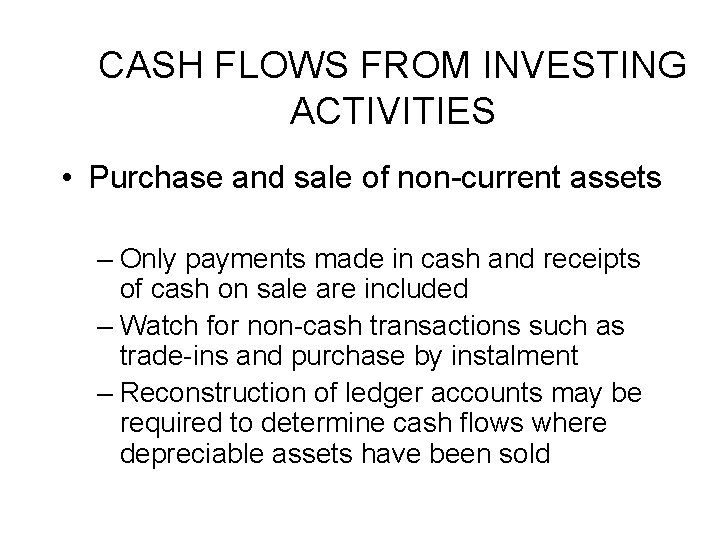 CASH FLOWS FROM INVESTING ACTIVITIES • Purchase and sale of non-current assets – Only