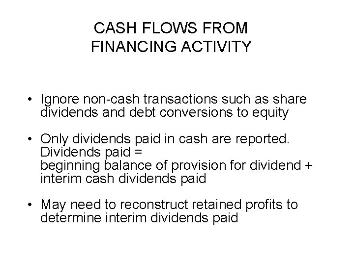 CASH FLOWS FROM FINANCING ACTIVITY • Ignore non-cash transactions such as share dividends and