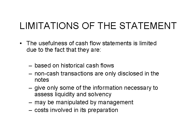 LIMITATIONS OF THE STATEMENT • The usefulness of cash flow statements is limited due