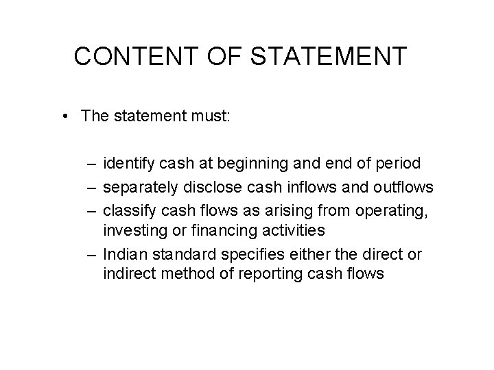 CONTENT OF STATEMENT • The statement must: – identify cash at beginning and end