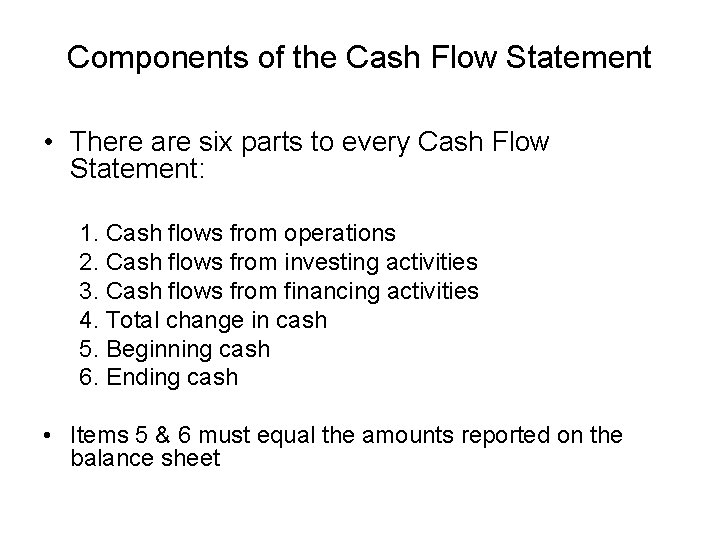 Components of the Cash Flow Statement • There are six parts to every Cash
