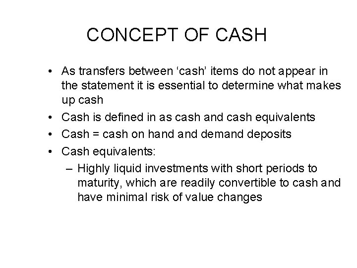 CONCEPT OF CASH • As transfers between ‘cash’ items do not appear in the