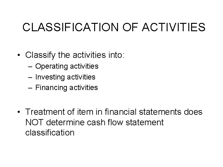 CLASSIFICATION OF ACTIVITIES • Classify the activities into: – Operating activities – Investing activities