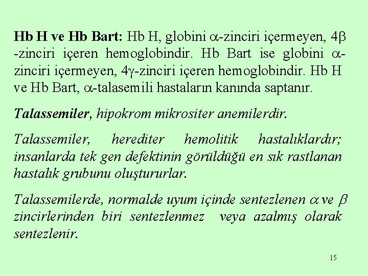 Hb H ve Hb Bart: Hb H, globini -zinciri içermeyen, 4 -zinciri içeren hemoglobindir.