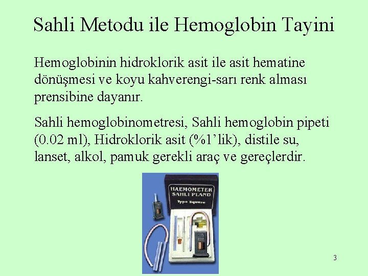 Sahli Metodu ile Hemoglobin Tayini Hemoglobinin hidroklorik asit ile asit hematine dönüşmesi ve koyu