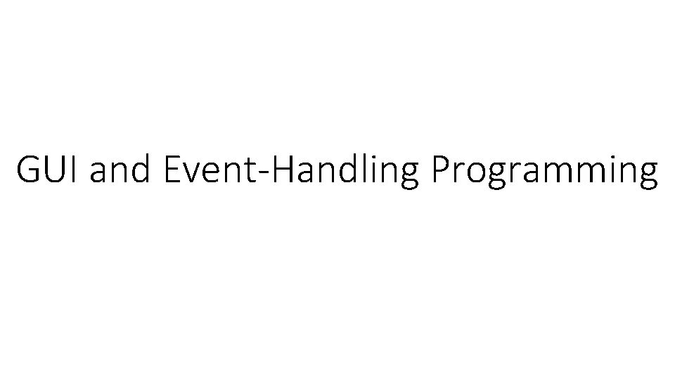GUI and Event-Handling Programming 