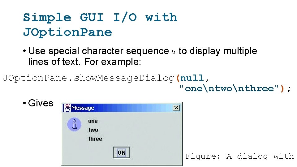 Simple GUI I/O with JOption. Pane • Use special character sequence n to display