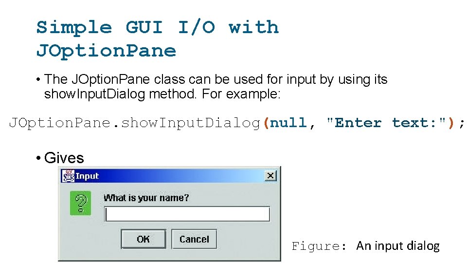 Simple GUI I/O with JOption. Pane • The JOption. Pane class can be used