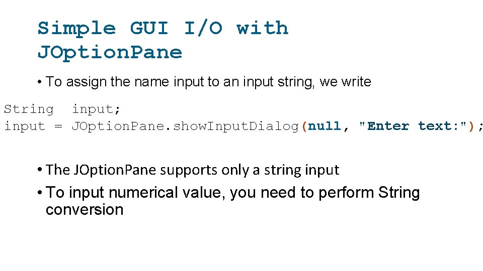 Simple GUI I/O with JOption. Pane • To assign the name input to an