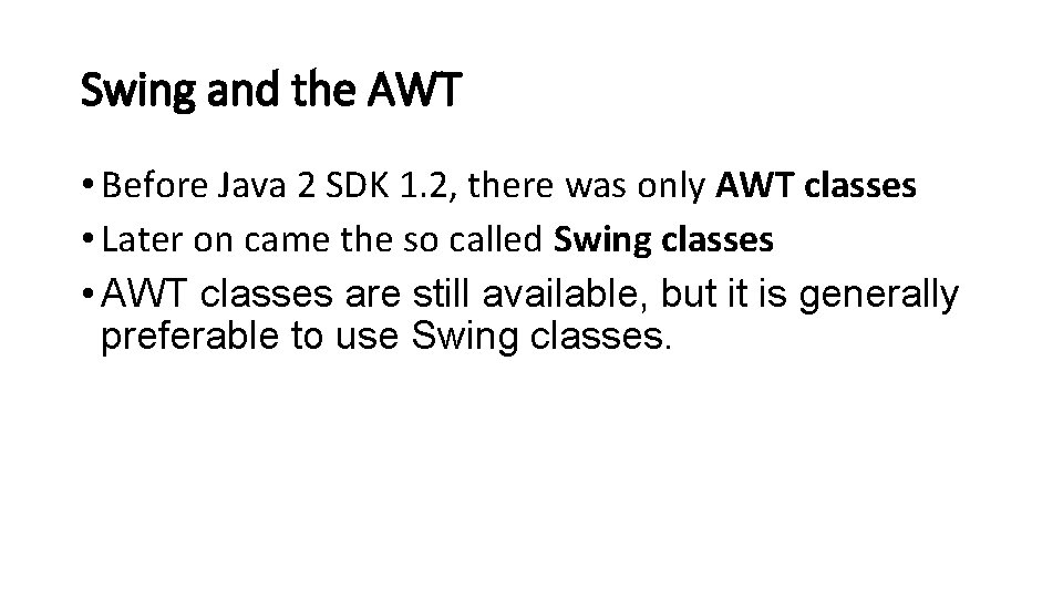 Swing and the AWT • Before Java 2 SDK 1. 2, there was only