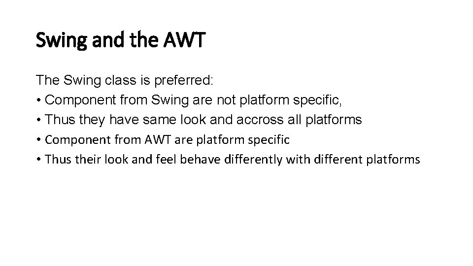 Swing and the AWT The Swing class is preferred: • Component from Swing are