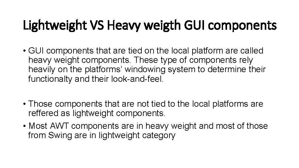 Lightweight VS Heavy weigth GUI components • GUI components that are tied on the