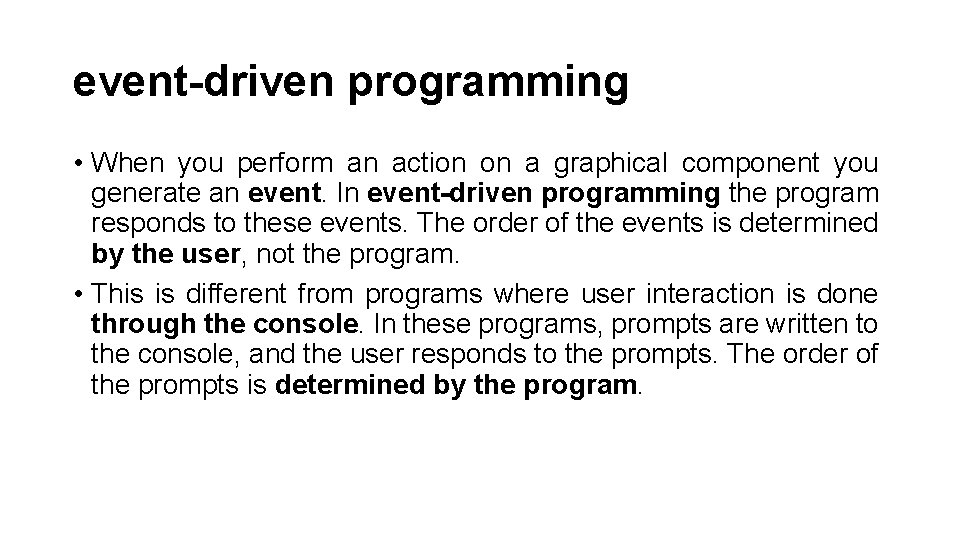 event-driven programming • When you perform an action on a graphical component you generate