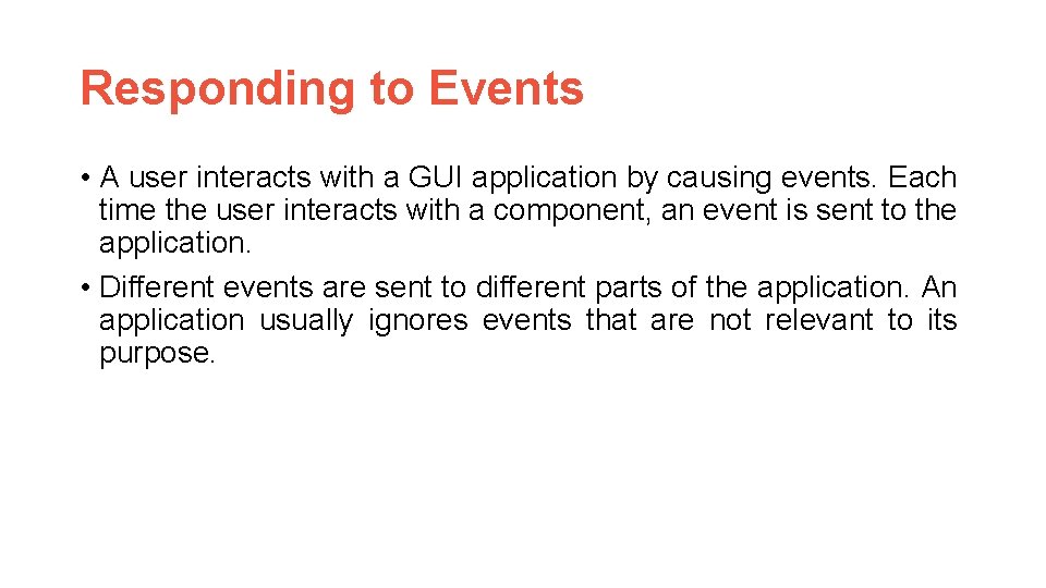 Responding to Events • A user interacts with a GUI application by causing events.