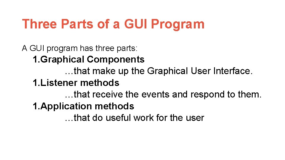 Three Parts of a GUI Program A GUI program has three parts: 1. Graphical