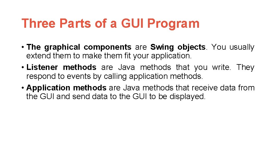 Three Parts of a GUI Program • The graphical components are Swing objects. You