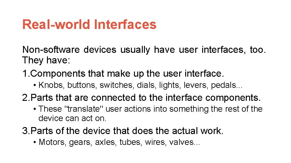 Real-world Interfaces Non-software devices usually have user interfaces, too. They have: 1. Components that