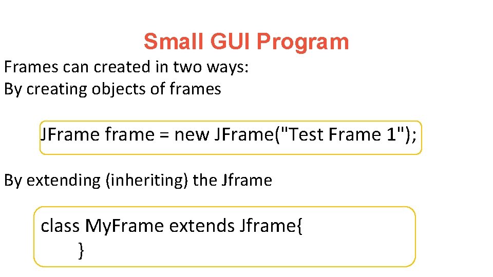 Small GUI Program Frames can created in two ways: By creating objects of frames