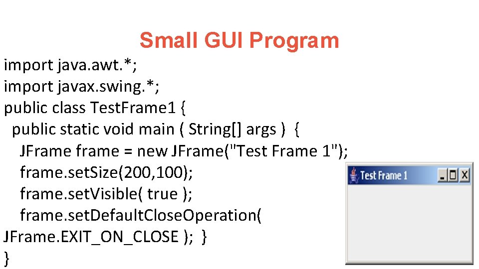 Small GUI Program import java. awt. *; import javax. swing. *; public class Test.