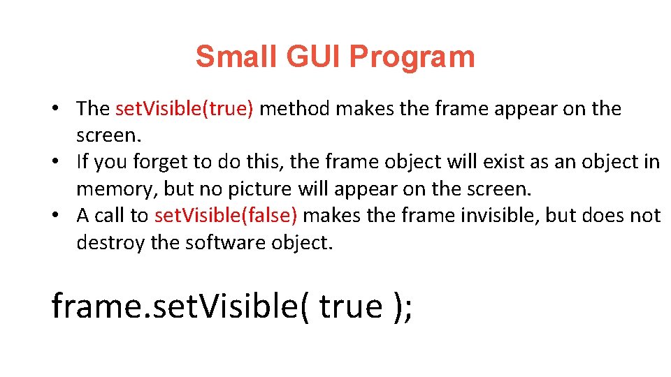 Small GUI Program • The set. Visible(true) method makes the frame appear on the