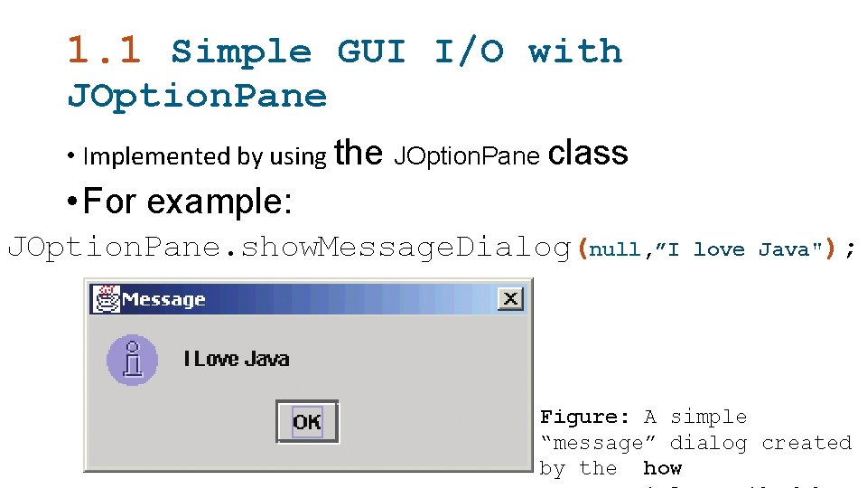 1. 1 Simple GUI I/O with JOption. Pane • Implemented by using the JOption.