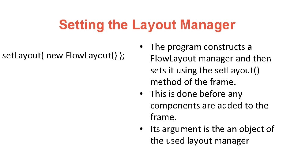 Setting the Layout Manager set. Layout( new Flow. Layout() ); • The program constructs