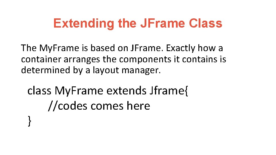 Extending the JFrame Class The My. Frame is based on JFrame. Exactly how a