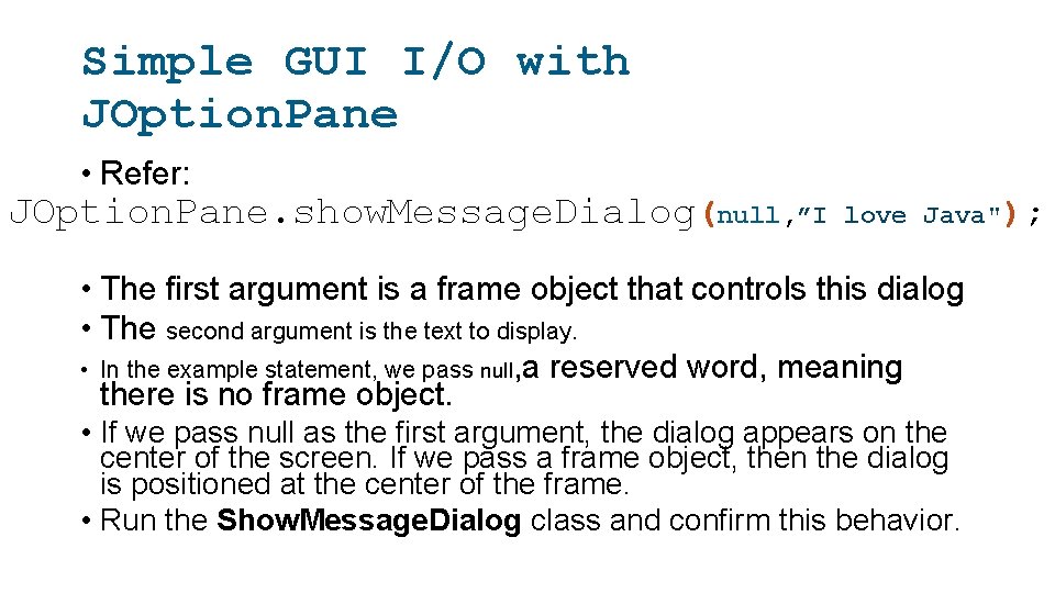 Simple GUI I/O with JOption. Pane • Refer: JOption. Pane. show. Message. Dialog(null, ”I