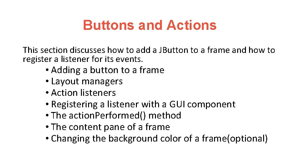 Buttons and Actions This section discusses how to add a JButton to a frame