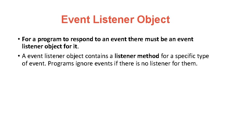 Event Listener Object • For a program to respond to an event there must