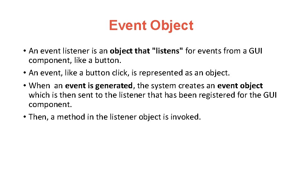 Event Object • An event listener is an object that "listens" for events from