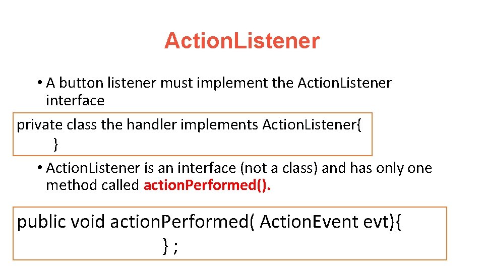 Action. Listener • A button listener must implement the Action. Listener interface private class