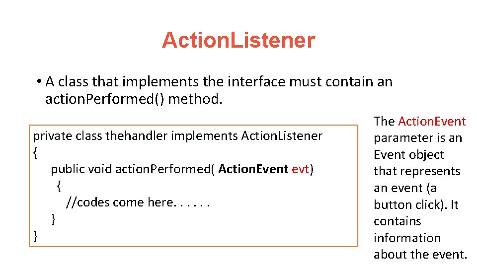 Action. Listener • A class that implements the interface must contain an action. Performed()