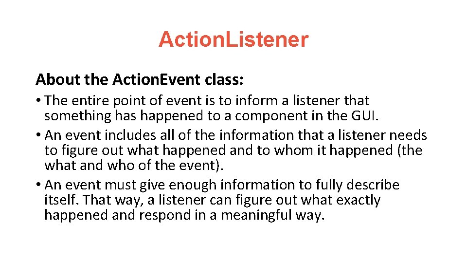 Action. Listener About the Action. Event class: • The entire point of event is