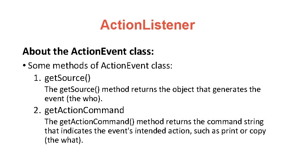 Action. Listener About the Action. Event class: • Some methods of Action. Event class: